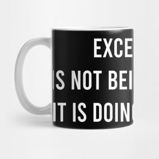 Excellence Is Not Being The Best It Is Doing Your Best Mug